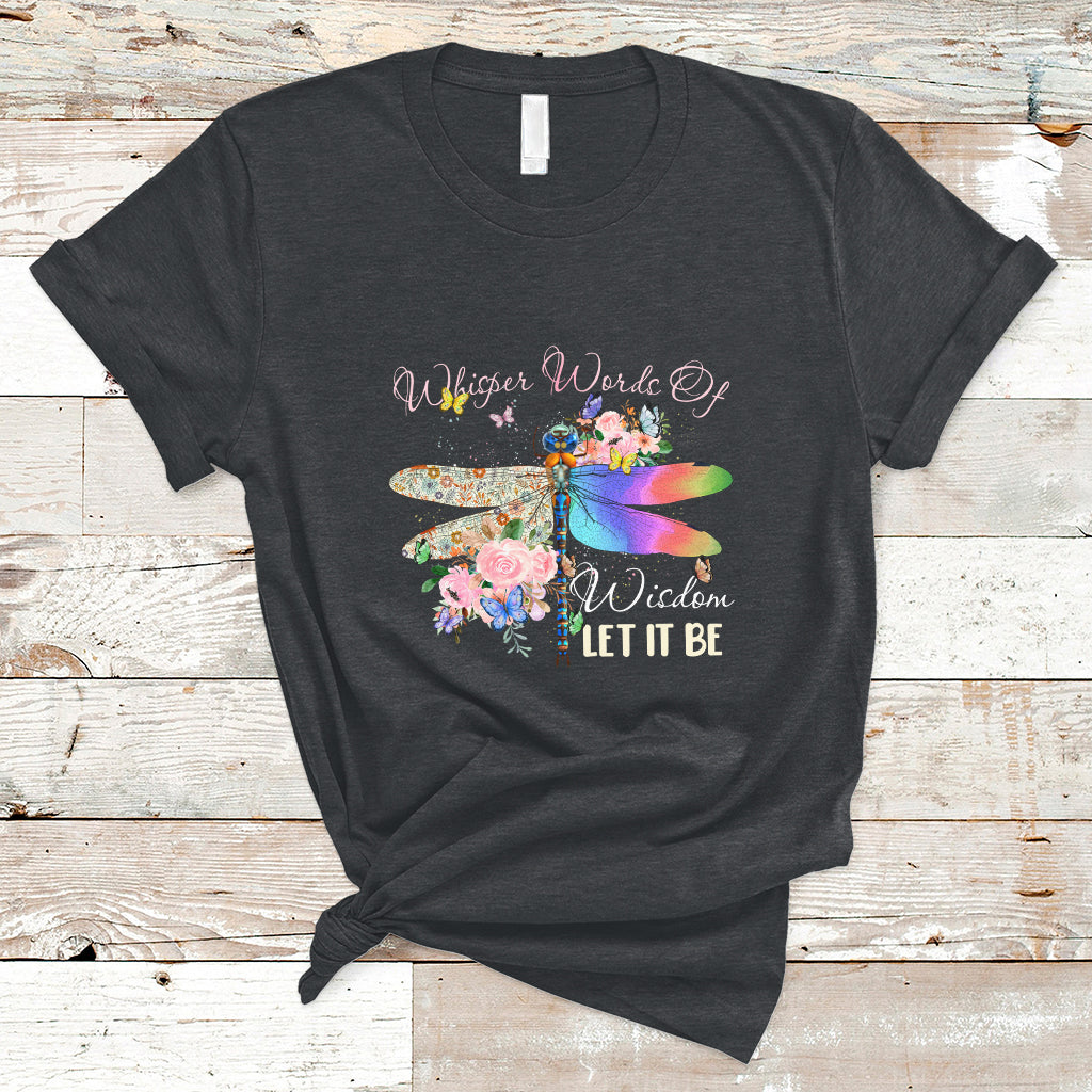 Whisper Words Of Wisdom Let It Be Floral Dragonflies Flowers T Shirt - Wonder Print Shop