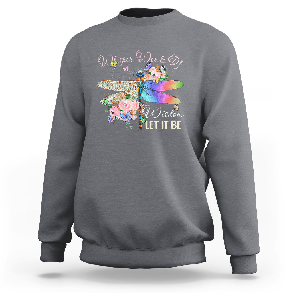 Whisper Words Of Wisdom Let It Be Floral Dragonflies Flowers Sweatshirt - Wonder Print Shop
