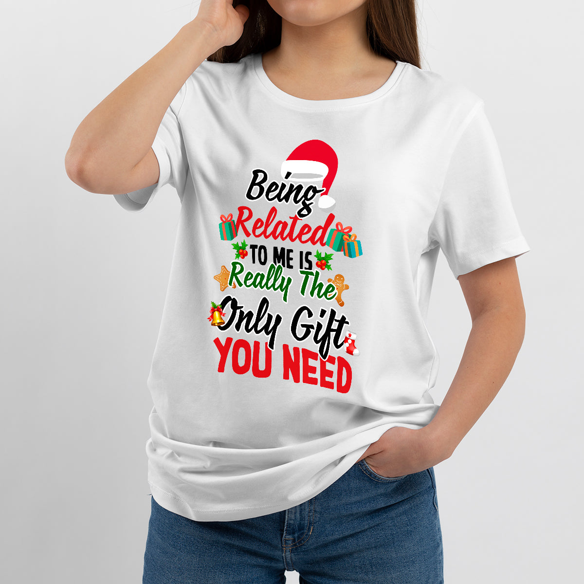Being Related to Me is Really the Only Gift You Need, Christmas Gift T Shirt - Wonder Print Shop