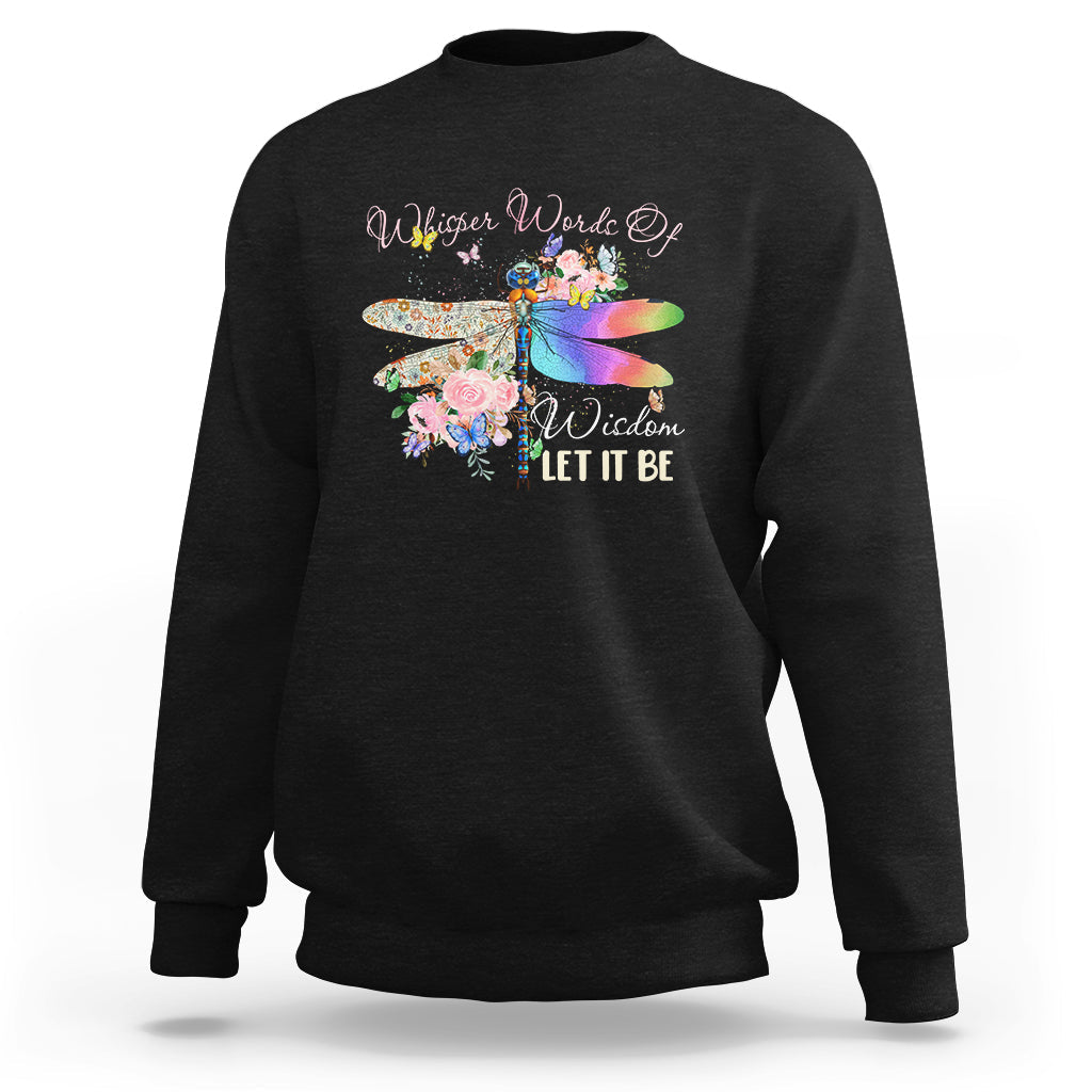 Whisper Words Of Wisdom Let It Be Floral Dragonflies Flowers Sweatshirt - Wonder Print Shop