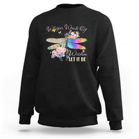 Whisper Words Of Wisdom Let It Be Floral Dragonflies Flowers Sweatshirt - Wonder Print Shop