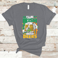 I'll Be Irish In A Few Beers Funny St. Patrick's Day Squad T-Shirt - Wonder Print Shop