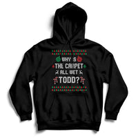 Ugly Why Is The Carpet All Wet Todd Funny Christmas Hoodie - Wonder Print Shop