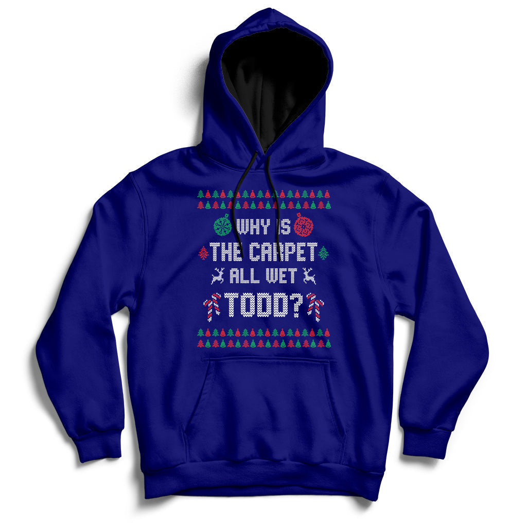 Ugly Why Is The Carpet All Wet Todd Funny Christmas Hoodie - Wonder Print Shop