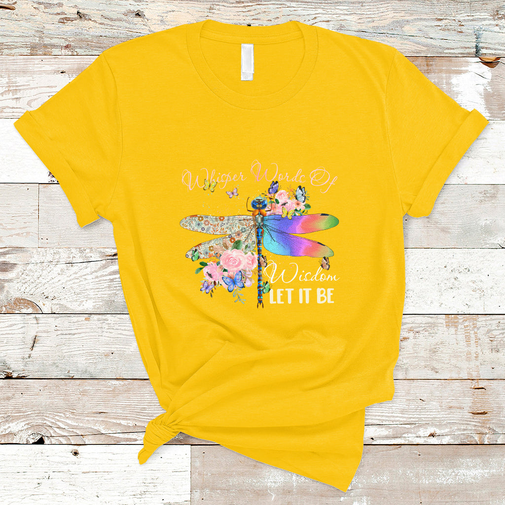 Whisper Words Of Wisdom Let It Be Floral Dragonflies Flowers T Shirt - Wonder Print Shop