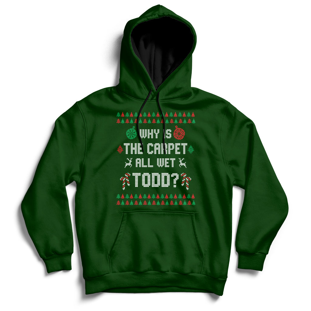 Ugly Why Is The Carpet All Wet Todd Funny Christmas Hoodie - Wonder Print Shop