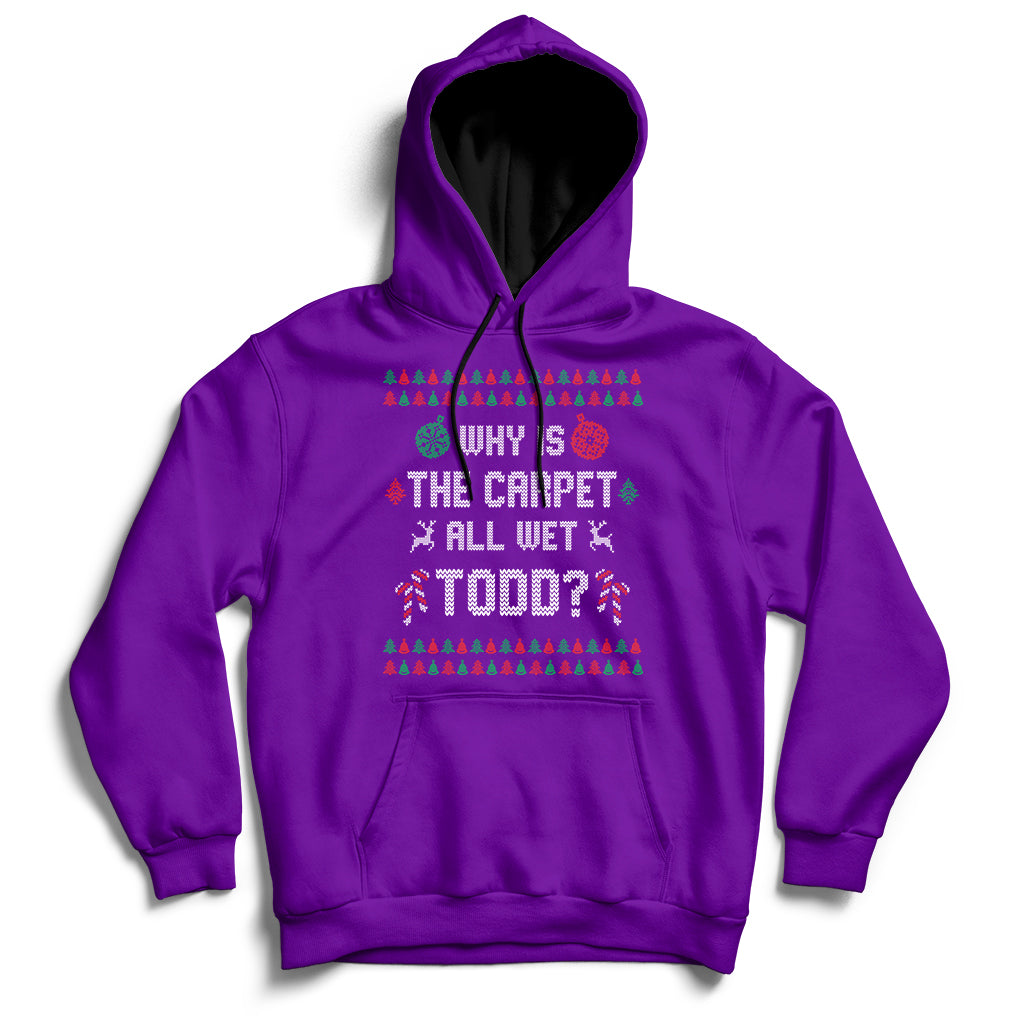 Ugly Why Is The Carpet All Wet Todd Funny Christmas Hoodie - Wonder Print Shop