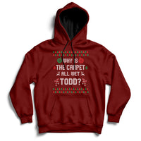 Ugly Why Is The Carpet All Wet Todd Funny Christmas Hoodie - Wonder Print Shop