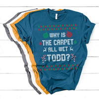 Ugly Why Is The Carpet All Wet Todd Funny Christmas T Shirt - Wonder Print Shop