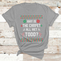 Ugly Why Is The Carpet All Wet Todd Funny Christmas T Shirt - Wonder Print Shop