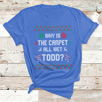 Ugly Why Is The Carpet All Wet Todd Funny Christmas T Shirt - Wonder Print Shop