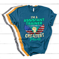 I'm A Assistant Trainer It's The Createst Power T Shirt - Wonder Print Shop