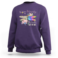 Whisper Words Of Wisdom Let It Be Floral Dragonflies Flowers Sweatshirt - Wonder Print Shop