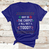 Ugly Why Is The Carpet All Wet Todd Funny Christmas T Shirt - Wonder Print Shop