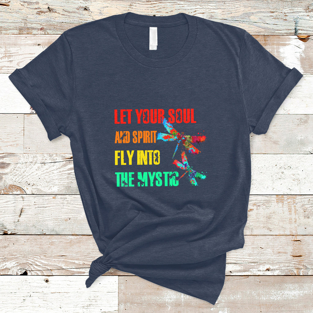Let Your Soul And Spirit Fly Into The Mystic Dragonflies T Shirt - Wonder Print Shop