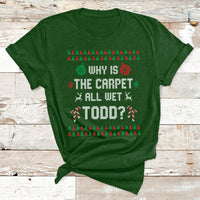 Ugly Why Is The Carpet All Wet Todd Funny Christmas T Shirt - Wonder Print Shop