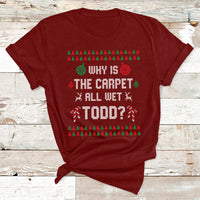 Ugly Why Is The Carpet All Wet Todd Funny Christmas T Shirt - Wonder Print Shop
