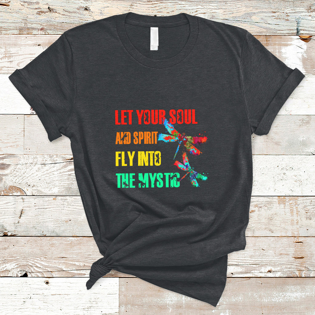 Let Your Soul And Spirit Fly Into The Mystic Dragonflies T Shirt - Wonder Print Shop