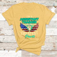 I'm A Assistant Trainer It's The Createst Power T Shirt - Wonder Print Shop