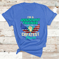 I'm A Assistant Trainer It's The Createst Power T Shirt - Wonder Print Shop