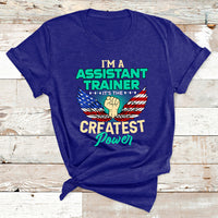 I'm A Assistant Trainer It's The Createst Power T Shirt - Wonder Print Shop