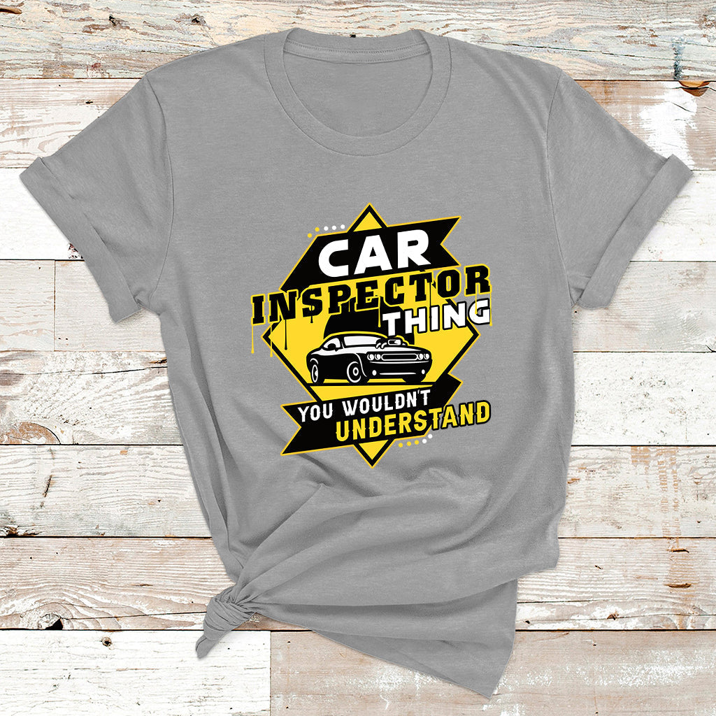 Car Inspector Thing You Wouldn't Understand T Shirt - Wonder Print Shop