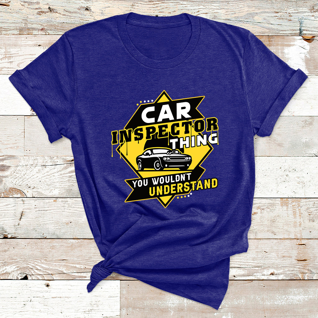 Car Inspector Thing You Wouldn't Understand T Shirt - Wonder Print Shop