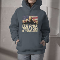 It's Only Treason If You Lose 4th Of July Independence Day Presidents Day Founding Fathers US Pride American Flag Patriots Political Hoodie - Wonder Print Shop