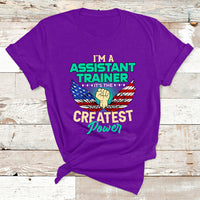 I'm A Assistant Trainer It's The Createst Power T Shirt - Wonder Print Shop