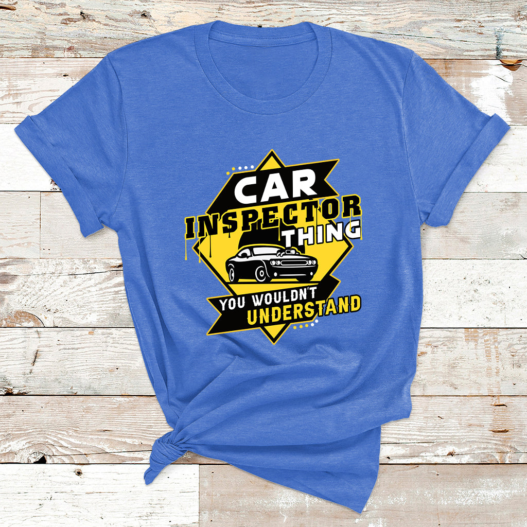 Car Inspector Thing You Wouldn't Understand T Shirt - Wonder Print Shop