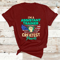 I'm A Assistant Trainer It's The Createst Power T Shirt - Wonder Print Shop