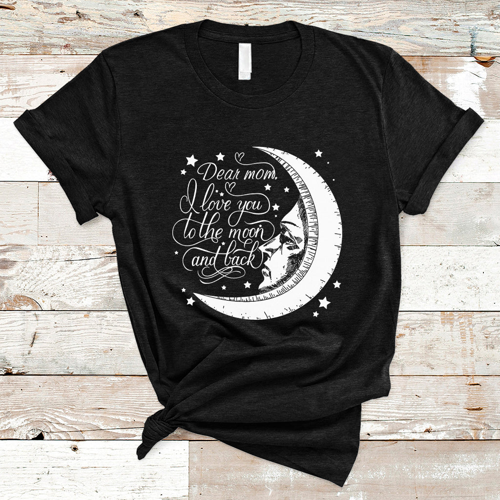 Dear Mom I Love You To The Moon Funny Mother's Day From Daughter First Motherhood T Shirt - Wonder Print Shop