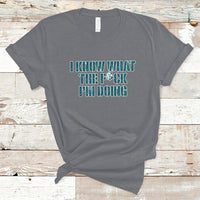 Funny I Know What The Fck I'm Doing Sarcastic Humor T-Shirt - Wonder Print Shop