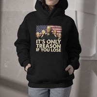 It's Only Treason If You Lose 4th Of July Independence Day Presidents Day Founding Fathers US Pride American Flag Patriots Political Hoodie - Wonder Print Shop
