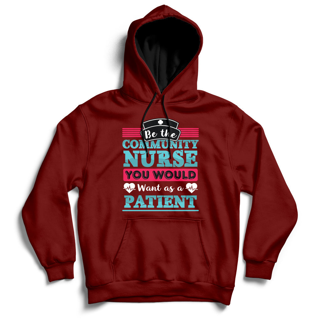Be The Community Nurse You Would Want As A Patient Hoodie - Wonder Print Shop