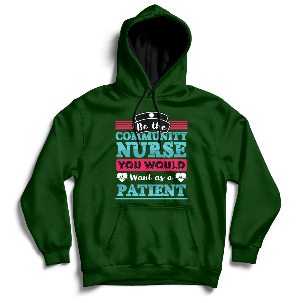 Be The Community Nurse You Would Want As A Patient Hoodie - Wonder Print Shop