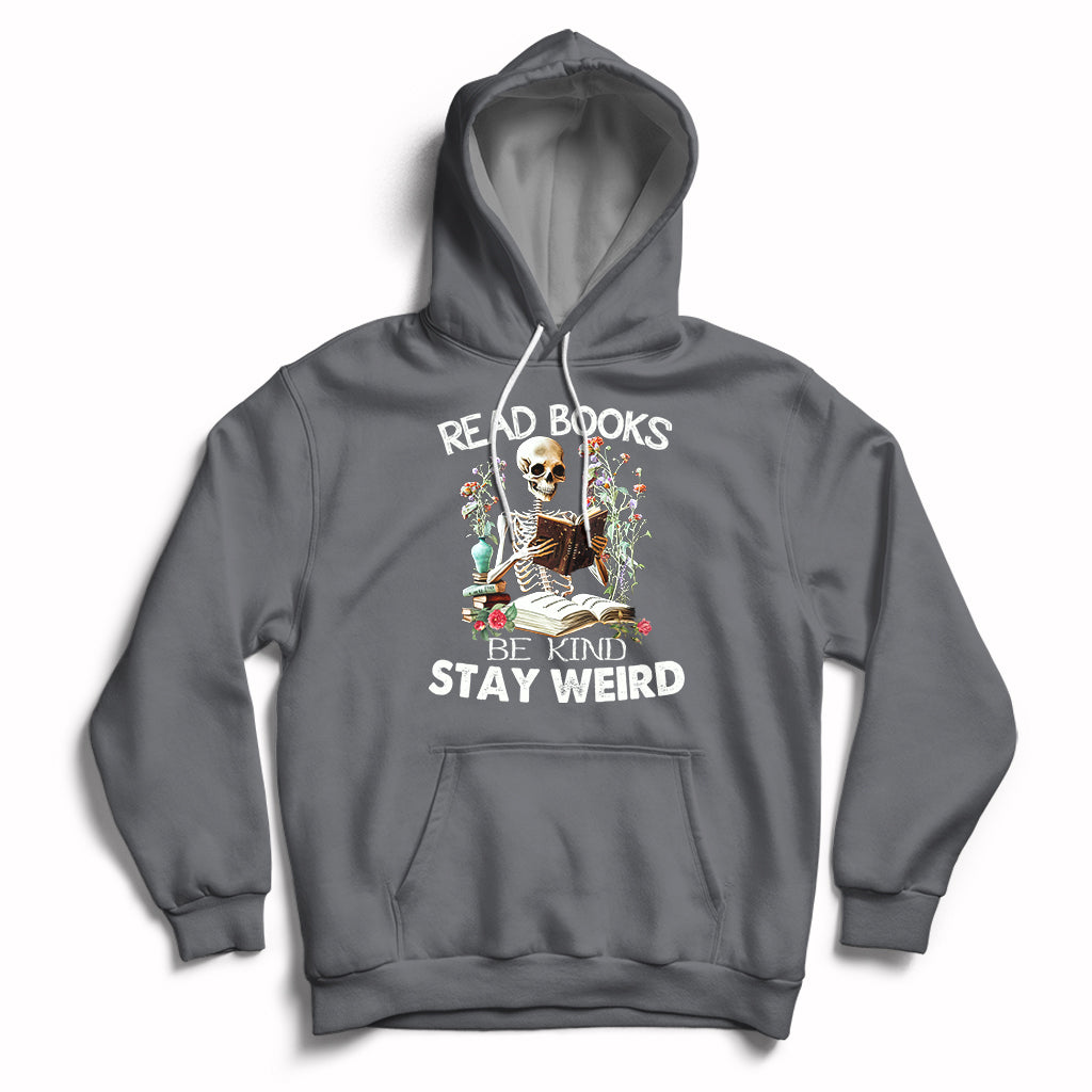 Charcoal gray hoodie with skull-skeleton graphic and "Read Books Be Kind Stay Weird" text.