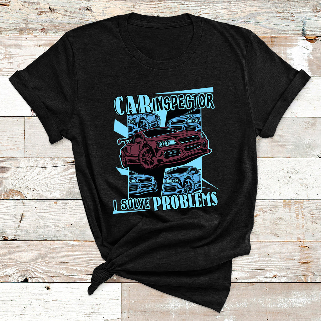 Car Inspector I Solve Problems T Shirt - Wonder Print Shop