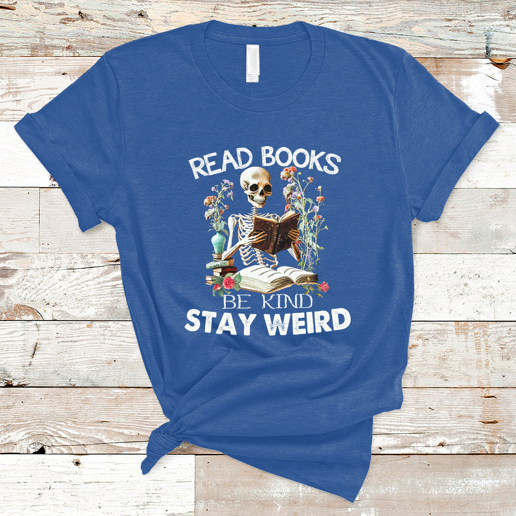 Read Books Be Kind Stay Weird Funny Book Lover Skull Skeleton T Shirt - Wonder Print Shop