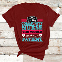 Be The Community Nurse You Would Want As A Patient T Shirt - Wonder Print Shop