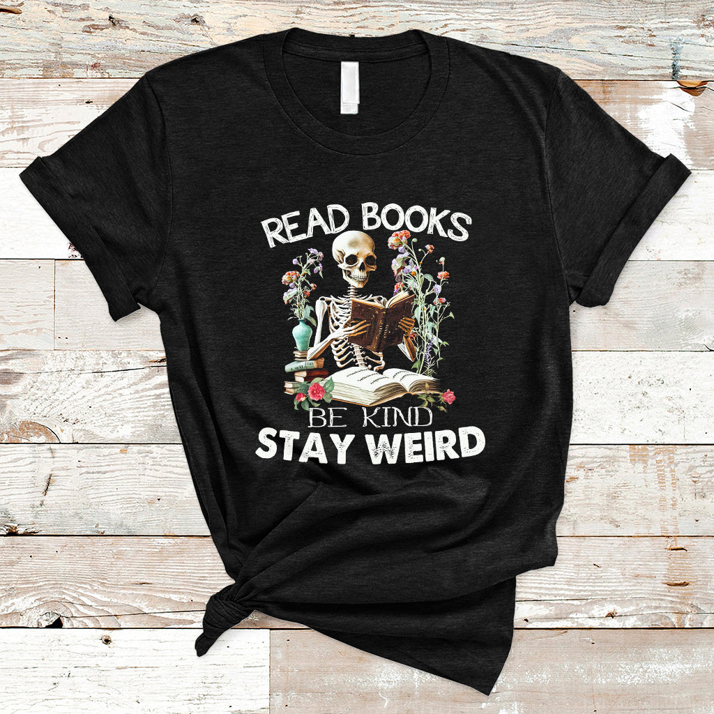 Read Books Be Kind Stay Weird Funny Book Lover Skull Skeleton T Shirt - Wonder Print Shop