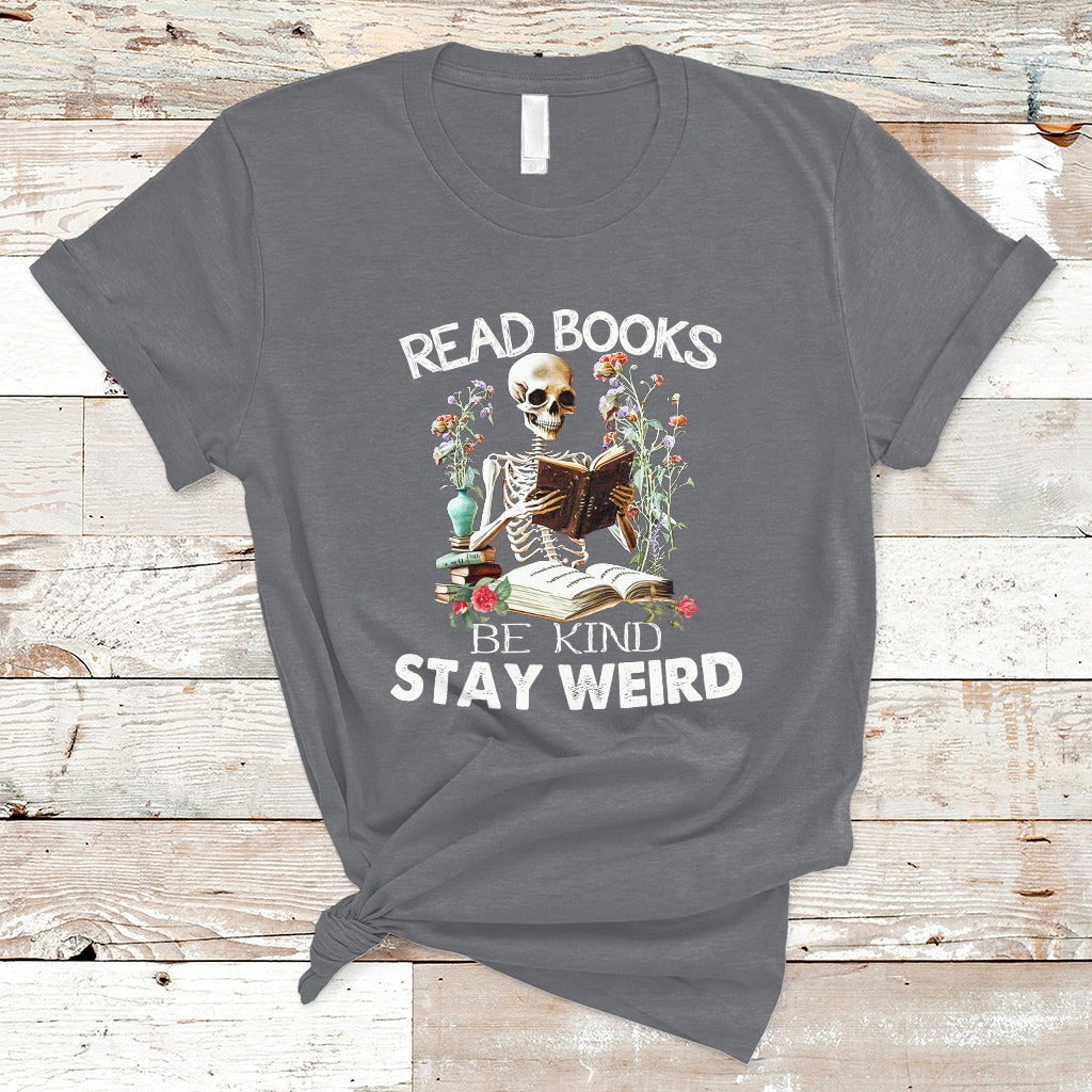 Read Books Be Kind Stay Weird Funny Book Lover Skull Skeleton T Shirt - Wonder Print Shop