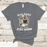 Read Books Be Kind Stay Weird Funny Book Lover Skull Skeleton T Shirt - Wonder Print Shop