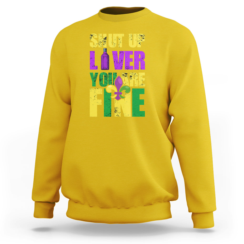 Shut Up Liver Youre Fine Funny Mardi Gras Parade Outfit Sweatshirt - Wonder Print Shop