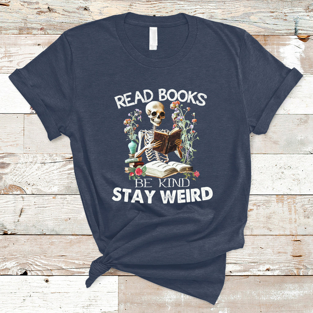 Read Books Be Kind Stay Weird Funny Book Lover Skull Skeleton T Shirt - Wonder Print Shop