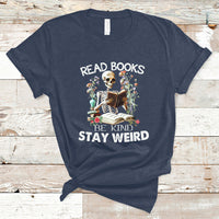 Read Books Be Kind Stay Weird Funny Book Lover Skull Skeleton T Shirt - Wonder Print Shop