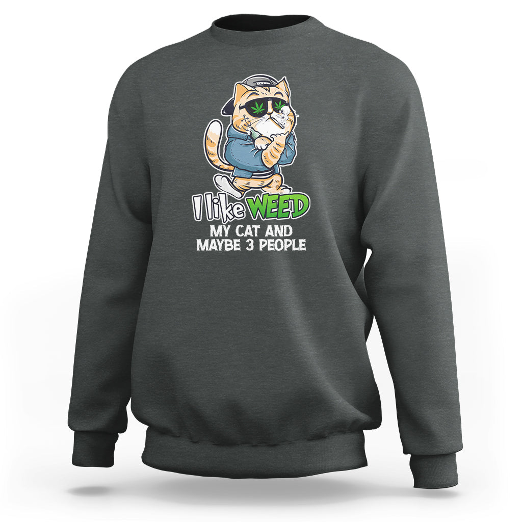 I Like Weed My Cat And 3 Maybe People Marijuana Leaf Sweatshirt - Wonder Print Shop