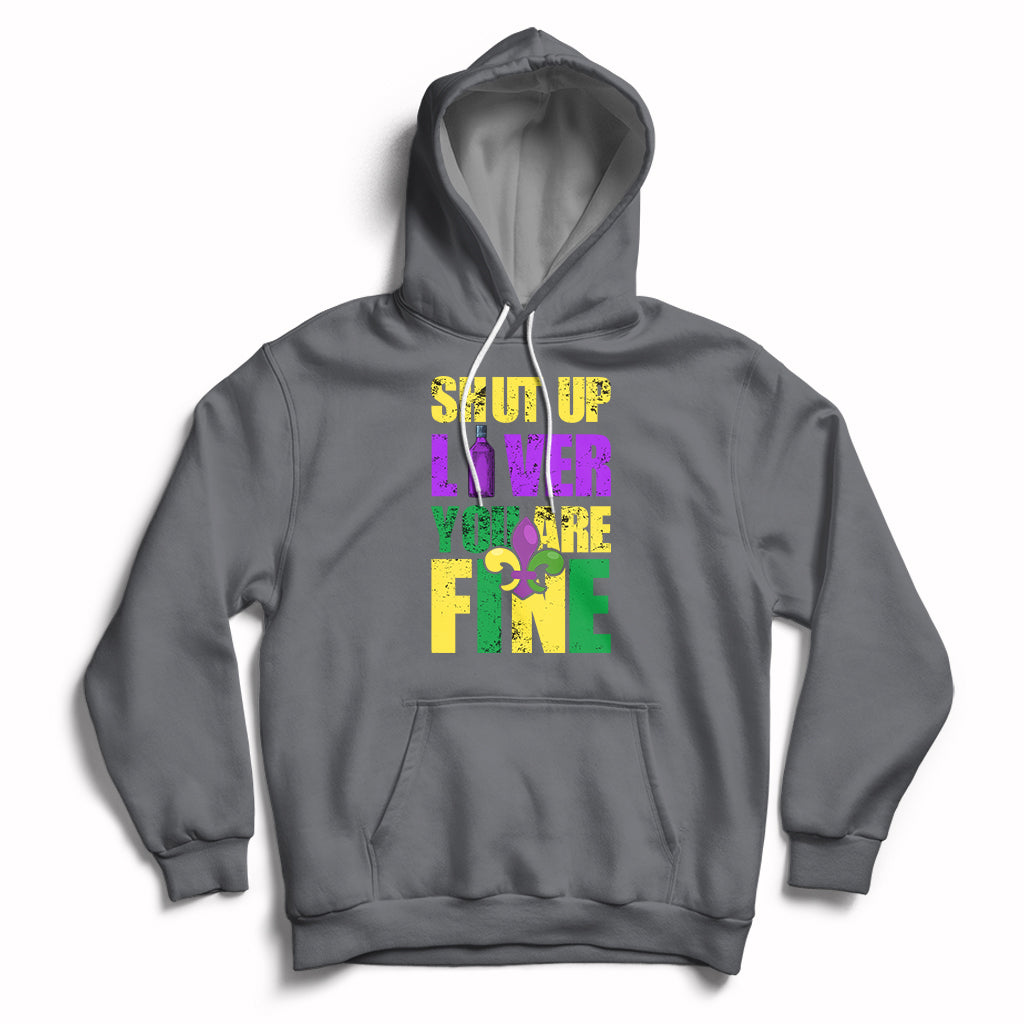 Shut Up Liver Youre Fine Funny Mardi Gras Parade Outfit Hoodie - Wonder Print Shop