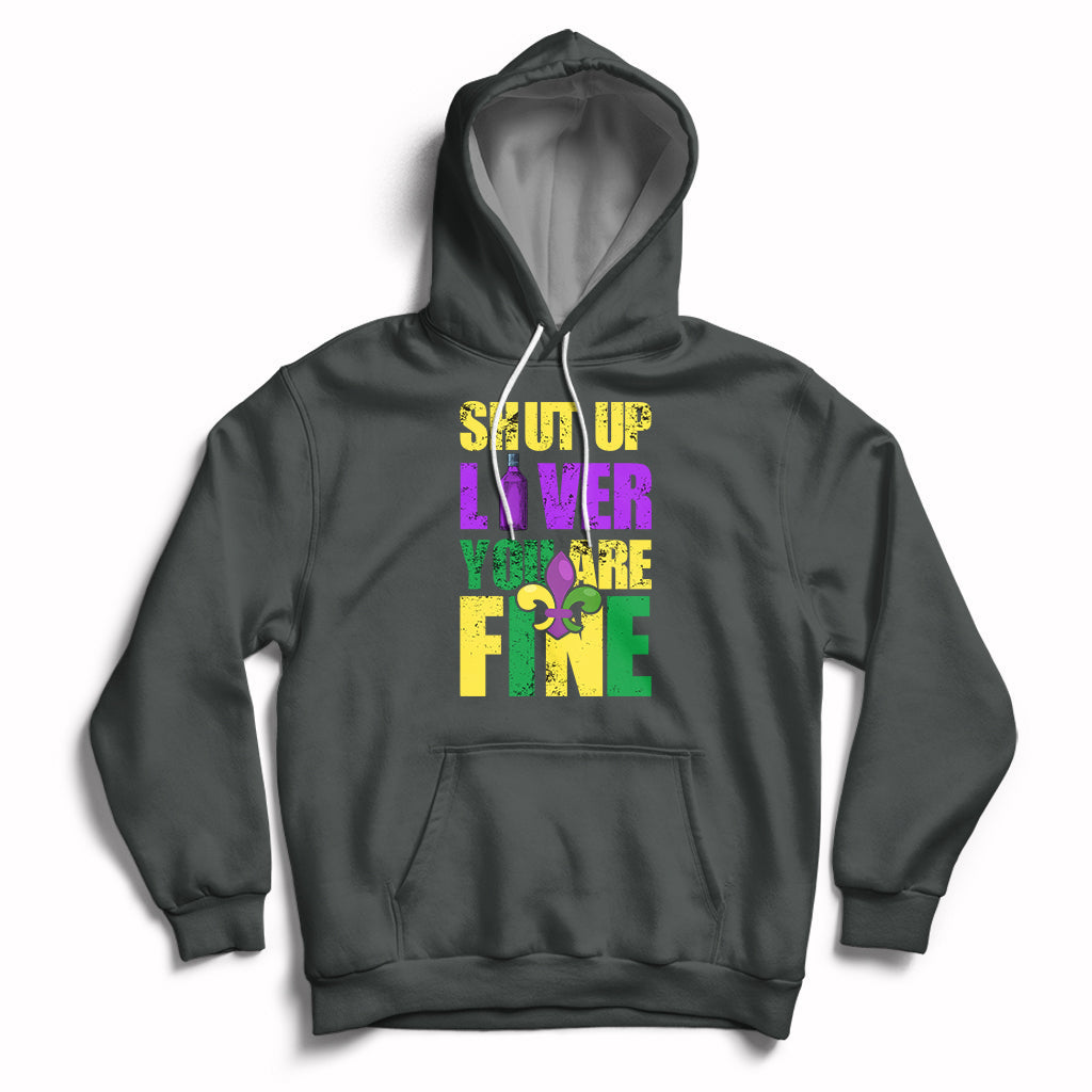 Shut Up Liver Youre Fine Funny Mardi Gras Parade Outfit Hoodie - Wonder Print Shop