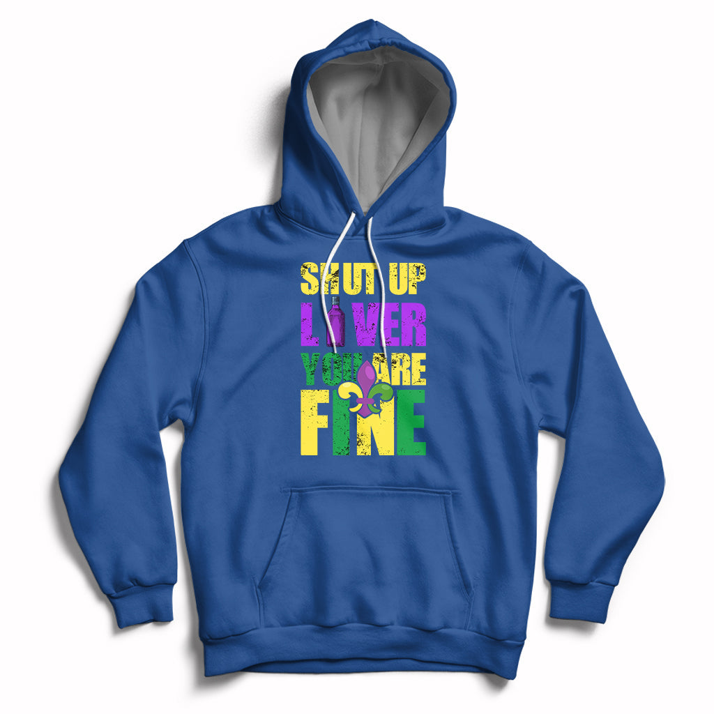 Shut Up Liver Youre Fine Funny Mardi Gras Parade Outfit Hoodie - Wonder Print Shop
